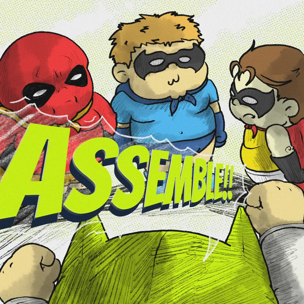 Three chubby masked sidekicks in red, blue and yellow costumes standing over the viewer with the word ASSEMBLE in front of them.